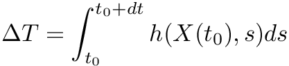 \[ \Delta T = \int_{t_0}^{t_0+dt} h(X(t_0), s) ds \]